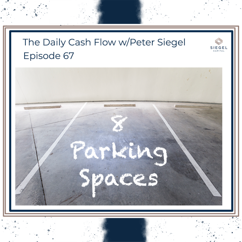#67 Eight Parking Spaces 🅿️ 🚗 – Siegel Capital Presents, The Daily Cash Flow w/ Peter Siegel
