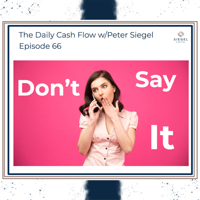 #66 Don’t Say It 🤭 – Siegel Capital Presents, The Daily Cash Flow w/ Peter Siegel