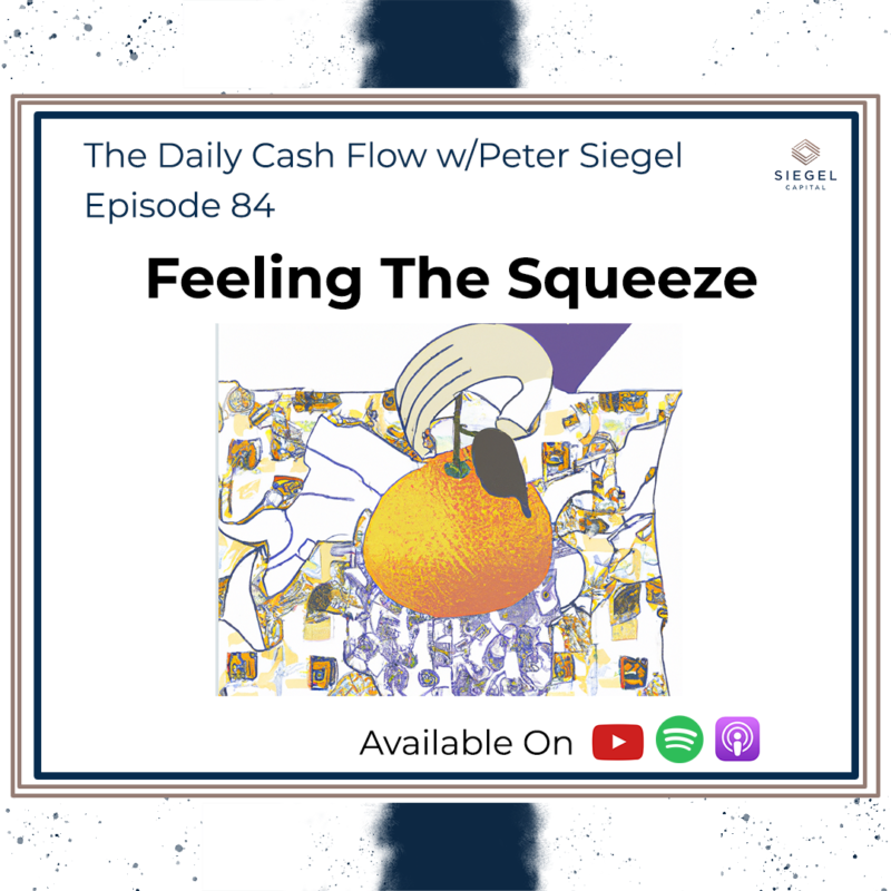 #84 Feeling The Squeeze 🤏 – Siegel Capital Presents, The Daily Cash Flow w/Peter Siegel