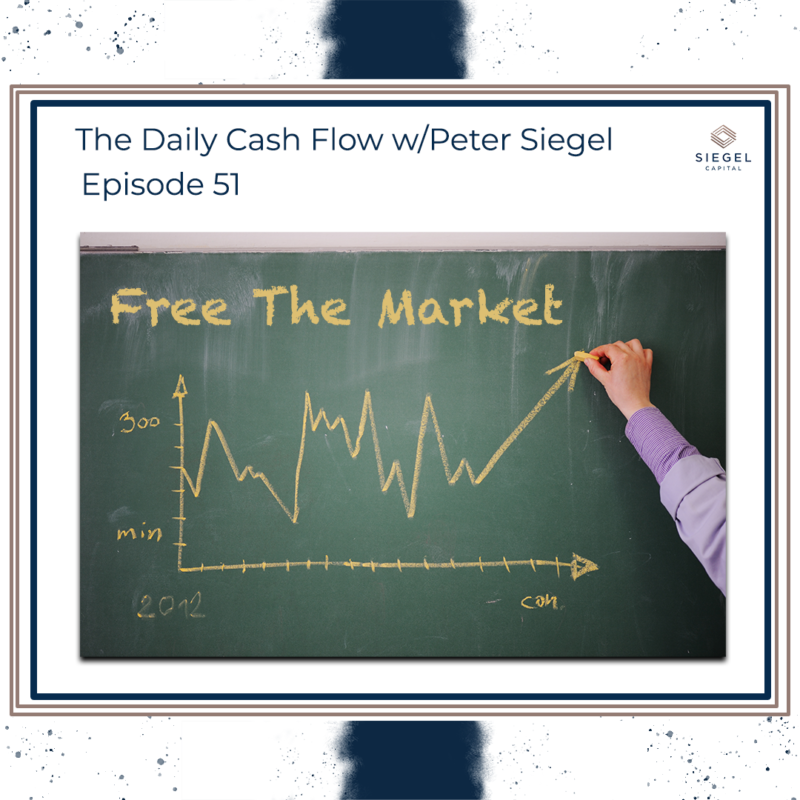 #51: Free The Market 📈 – Siegel Capital Presents, The Daily Cash Flow w/ Peter Siegel