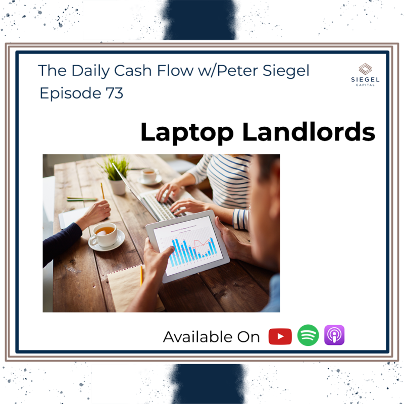 #73 Laptop Landlords 💻 – Siegel Capital Presents, The Daily Cash Flow w/Peter Siegel