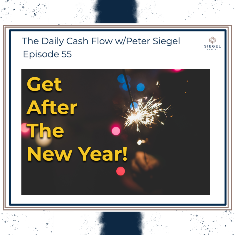 #55: Get After The New Year! 🎉 – Siegel Capital Presents, The Daily Cash Flow w/ Peter Siegel