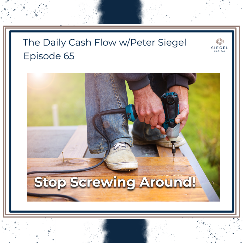 #65 Stop Screwing Around 🪛 – Siegel Capital Presents, The Daily Cash Flow w/ Peter Siegel