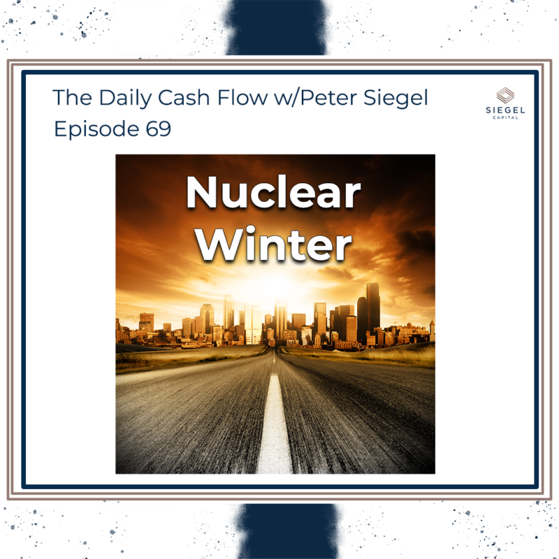 #69 Nuclear Winter ☢️ ❄️ – Siegel Capital Presents, The Daily Cash Flow w/ Peter Siegel