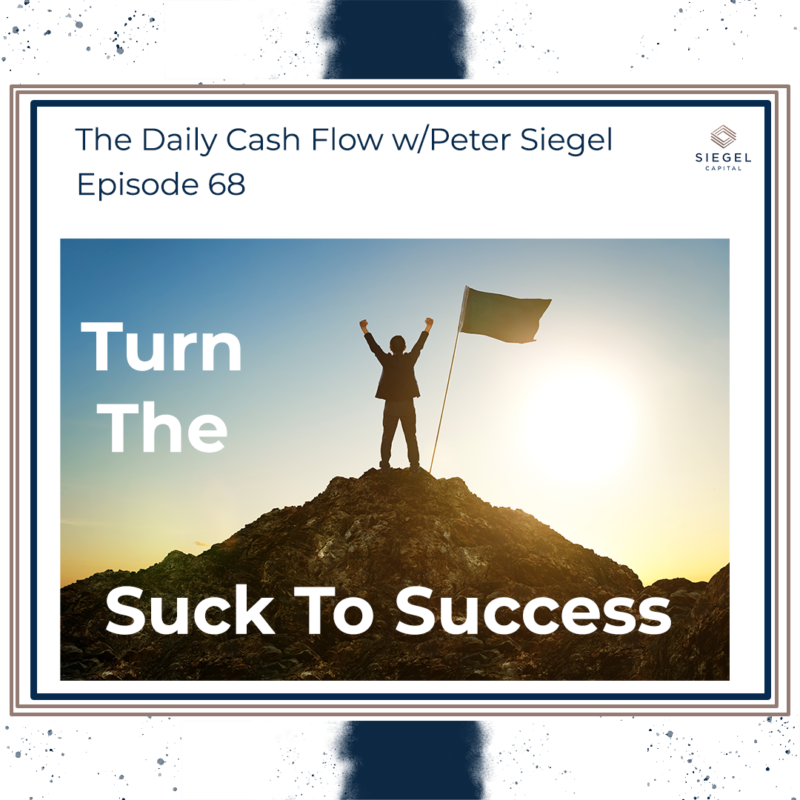 #68 Suck To Success 😅 – Siegel Capital Presents, The Daily Cash Flow w/ Peter Siegel
