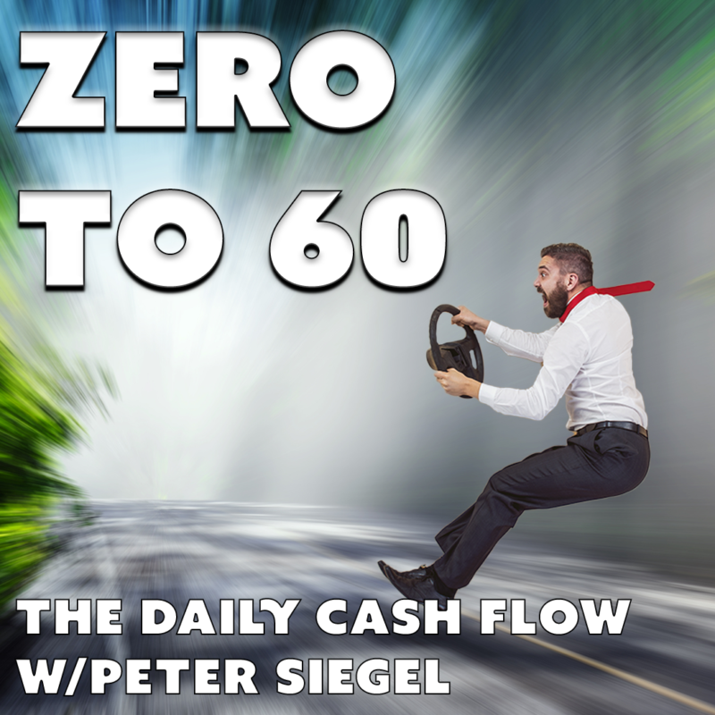 #41: Zero To 60 – Siegel Capital Presents, The Daily Cash Flow w/ Peter Siegel